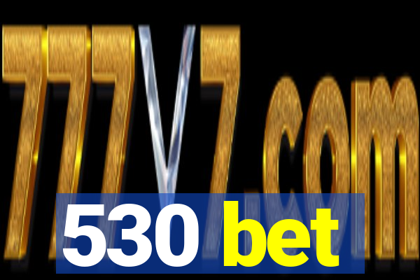 530 bet